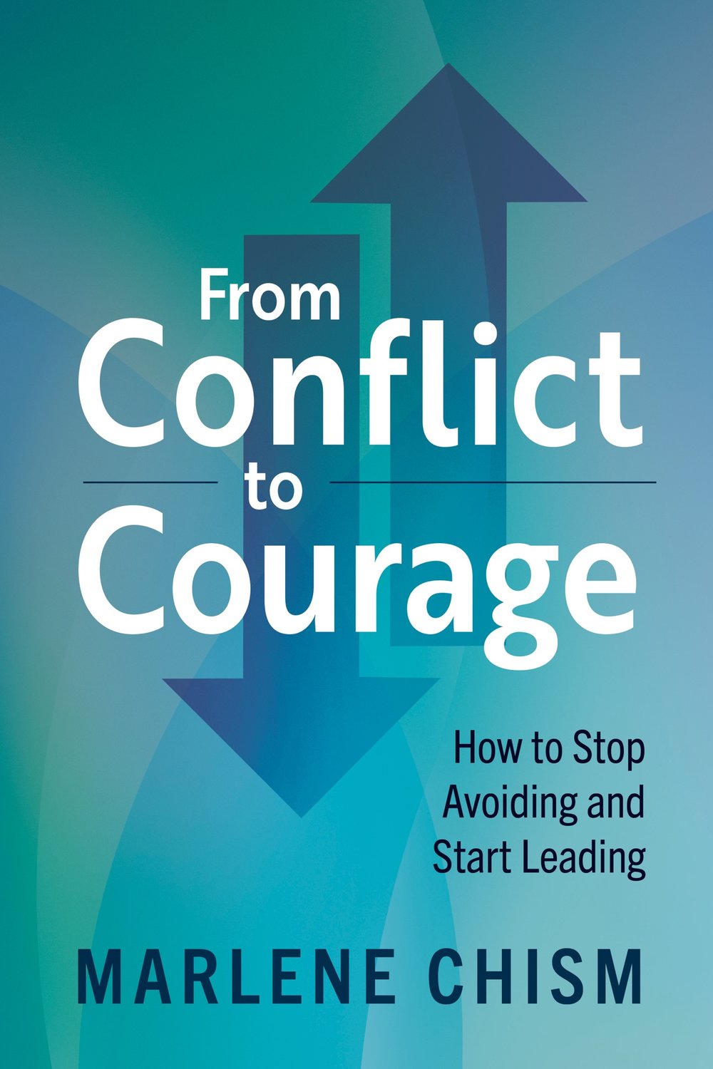 Marlene Chism's latest book, "From Conflict to Courage: How to Stop Avoiding and Start Leading," is now available.